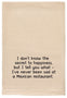 Secret To Happiness Funny Tea Towel