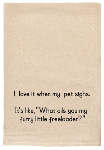 My Pet Sighs, Furry Little Freeloader Funny Tea Towel