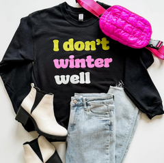 I Don't Winter Well Sweatshirt