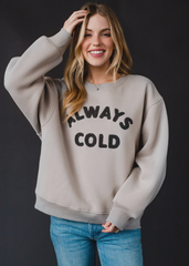 Gray Always Cold Sweatshirt