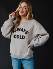 Gray Always Cold Sweatshirt